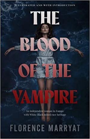 The Blood of the Vampire: An independent woman in Europe with White-Black mixed race heritage by Florence Marryat