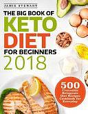 The Big Book of Keto Diet for Beginners 2018: 500 Craveable Ketogenic Diet Recipes Cookbook for Everyday by Jamie Stewart