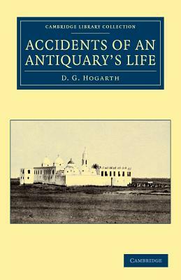 Accidents of an Antiquary's Life by David George Hogarth