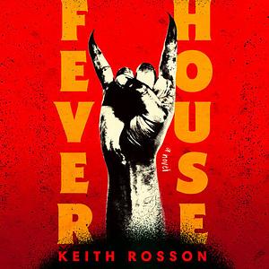 Fever House by Keith Rosson