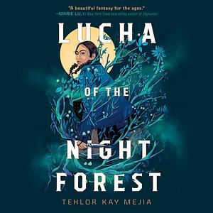 Lucha of the Night Forest by Tehlor Kay Mejia