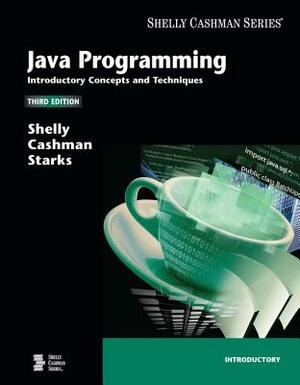 Java Programming: Introductory Concepts and Techniques by Joy L. Starks, Gary B. Shelly, Thomas J. Cashman