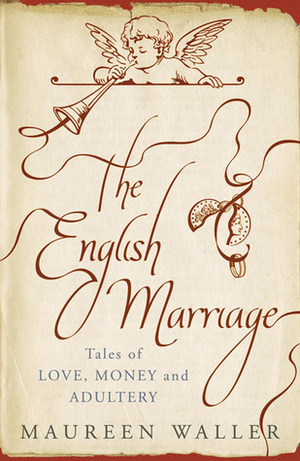 The English Marriage: Tales of Love, Money and Adultery by Maureen Waller