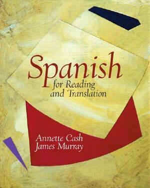 Spanish for Reading and Translation by James Murray, Annette Cash