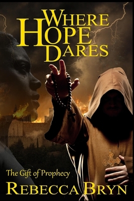 Where Hope Dares: A story of courage, faith, love and compassion against greed, evil and brutality by Rebecca Bryn