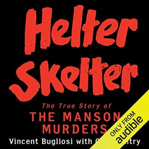 Helter Skelter: The True Story of the Manson Murders by Curt Gentry, Vincent Bugliosi