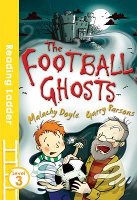 The Football Ghosts (Reading Ladder Level 3) by Malachy Doyle