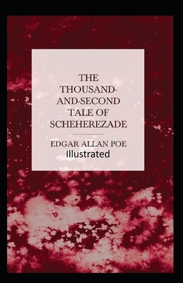 The Thousand-and-Second Tale of Scheherazade Illustrated by Edgar Allan Poe