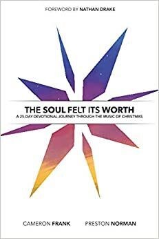 The Soul Felt Its Worth: A 25-Day Devotional Journey Through the Music of Christmas by Cameron Frank, Nathan Drake, Preston Norman