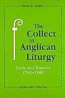 The Collect in Anglican Liturgy: Texts and Sources, 1549-1989 by Martin Dudley