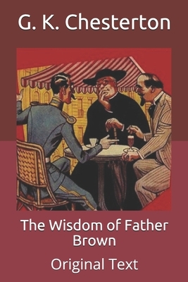 The Wisdom of Father Brown: Original Text by G.K. Chesterton