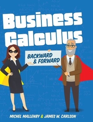 Business Calculus: Backward and Forward by James Carlson, Michel Mallenby