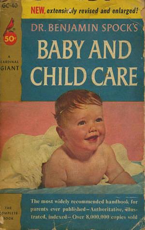 Dr. Benjamin Spock's Baby and Child Care by Benjamin Spock, Benjamin Spock