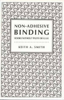 Non-Adhesive Binding: Books Without Paste or Glue by Keith A. Smith