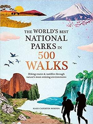 The World's Best National Parks in 500 Walks by Mary Caperton Morton