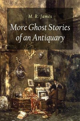 More Ghost Stories of an Antiquary by M.R. James