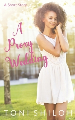 A Proxy Wedding by Toni Shiloh