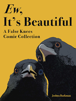 Ew, It's Beautiful: A False Knees Comic Collection by Joshua Barkman