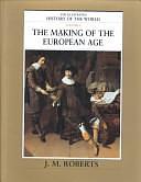 The making of the European age by John Morris Roberts