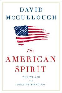 The American Spirit: Who We Are and What We Stand for by David McCullough