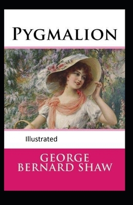 Pygmalion Illustrated by George Bernard Shaw