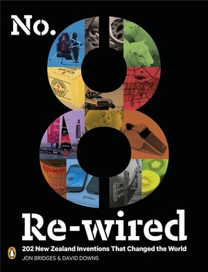 No. 8 Re-wired: 202 New Zealand Inventions That Changed the World by David Downs, Jon Bridges