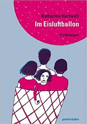 Im Eisluftballon: Erzählungen by Katharina Hartwell