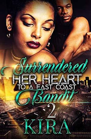 Surrendered Her Heart To A East Coast Bandit 2 by Kira, Kira