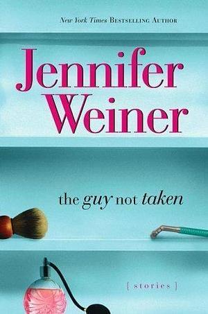 The Guy Not Taken by Jennifer Weiner