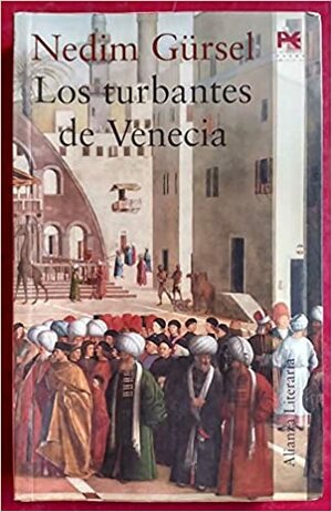 Los turbantes de Venecia / The turbans of Venice (Alianza Literaria) by Nedim Gursel