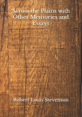 Across the Plains with Other Memories and Essays by Robert Louis Stevenson