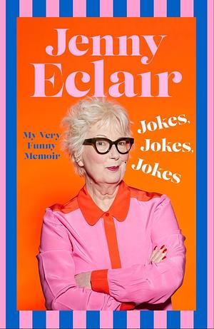 Jokes, Jokes, Jokes: My Very Funny Memoir by Jenny Eclair