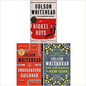 The Nickel Boys / The Underground Railroad / The Colossus of New York by Colson Whitehead
