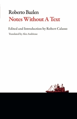 Notes Without a Text and Other Writings by Roberto Bazlen
