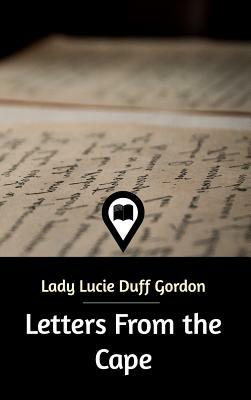 Letters From the Cape by Lady Lucie Duff Gordon