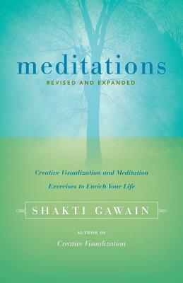 Meditations: Creative Visualization and Meditation Exercises to Enrich Your Life by Shakti Gawain