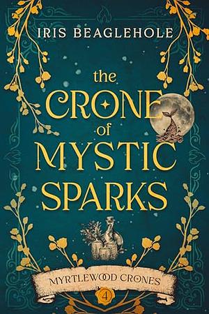 The Crone of Mystic Sparks by Iris Beaglehole