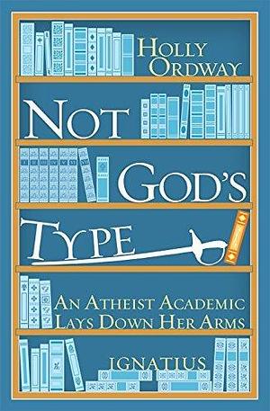 Not God's Type by Holly Ordway, Holly Ordway