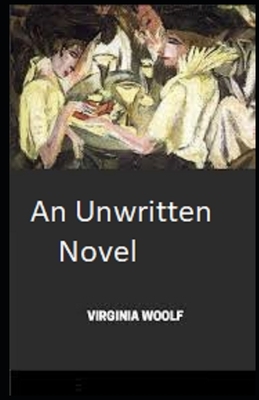 An Unwritten Novel Illustrated by Virginia Woolf