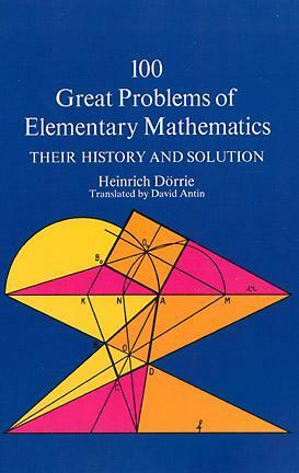 100 Great Problems of Elementary Mathematics by Heinrich Dörrie, David Antin
