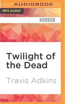 Twilight of the Dead by Travis Adkins