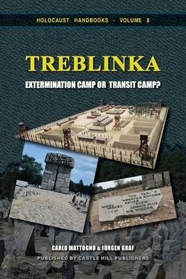 Treblinka: Extermination Camp or Transit Camp? by Jürgen Graf, Carlo Mattogno