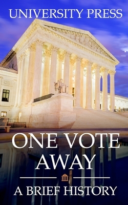 One Vote Away: A Brief History of the Supreme Court of the United States by University Press