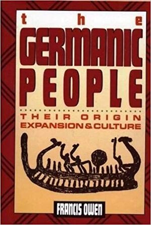 The Germanic People: Their Origin, Expansion, and Culture by Francis Owen