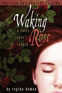 Waking Rose: A Fairy Tale Retold by Regina Doman