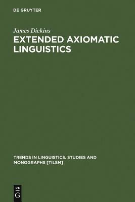 Extended Axiomatic Linguistics by James Dickins