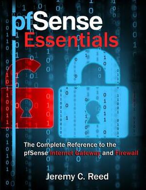 pfSense Essentials: The Complete Reference to the pfSense Internet Gateway and Firewall by Jeremy C. Reed
