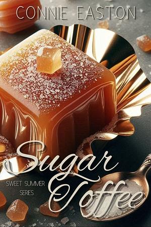 Sugar Toffee: Sweet Summer Series by Connie Easton