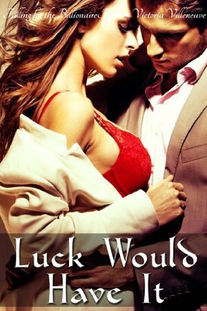 Luck Would Have It by Victoria Villeneuve