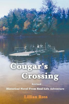 Cougar's Crossing: Revised: Historical Novel from Real Life Adventure by Lillian Ross